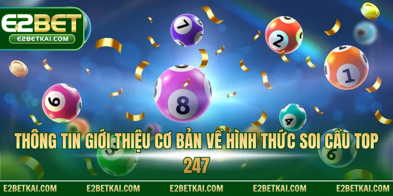Thông tin giới thiệu cơ bản về hình thức soi cầu top 247