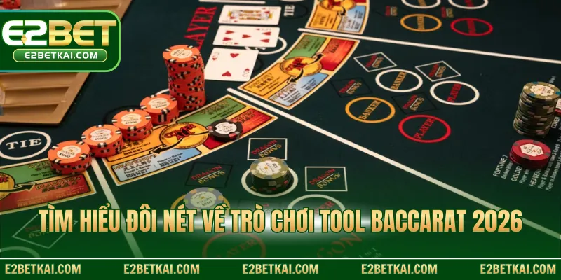 Tìm hiểu đôi nét về trò chơi Tool Baccarat 2026